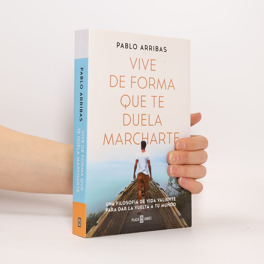 Pablo Arribas Vive de forma que te duela marcharte