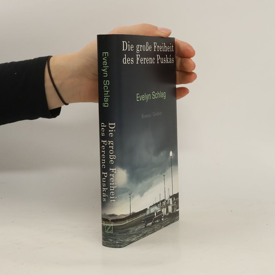 Evelyn Schlag Die große Freiheit des Ferenc Puskás