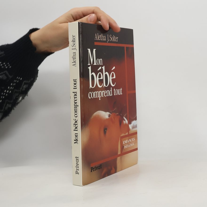 Aletha Solter Mon bébé comprend tout