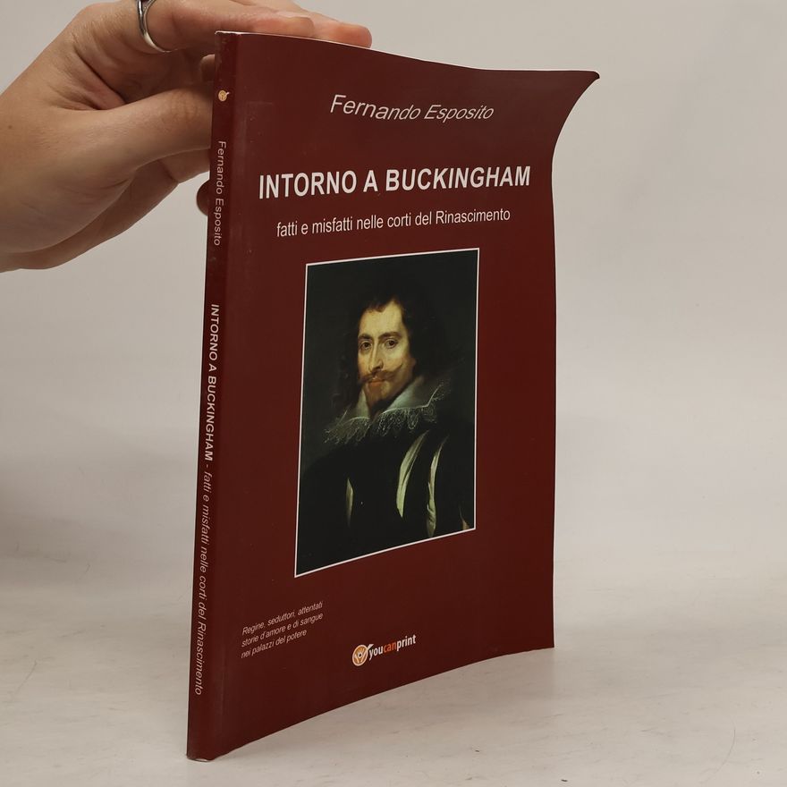 Fernando Esposito Intorno a Buckingham. Fatti e misfatti nelle corti del Rinascimento