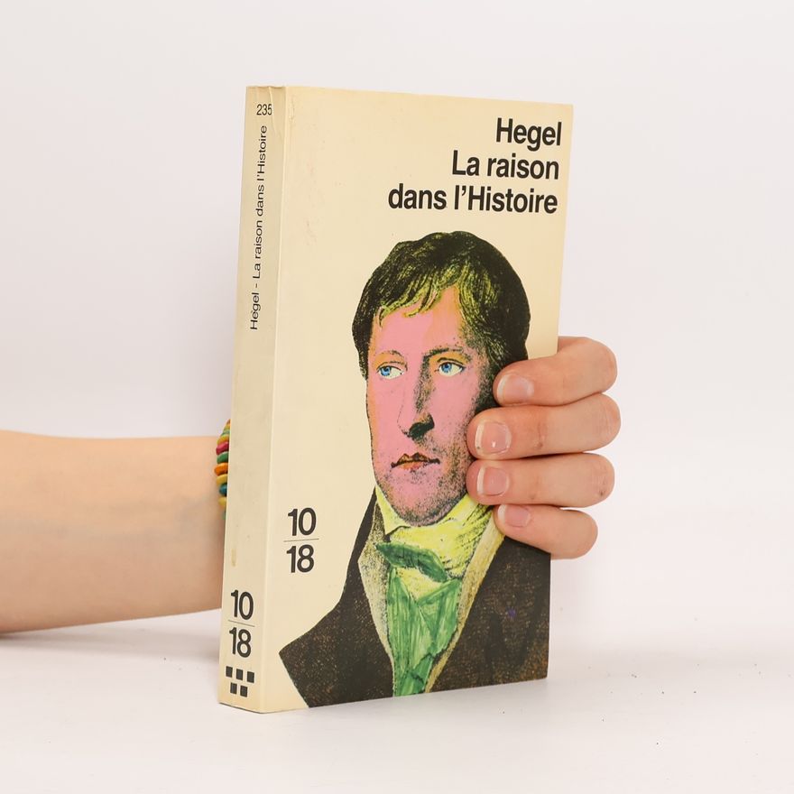 Georg Wilhelm Friedrich Hegel La Raison dans l'histoire