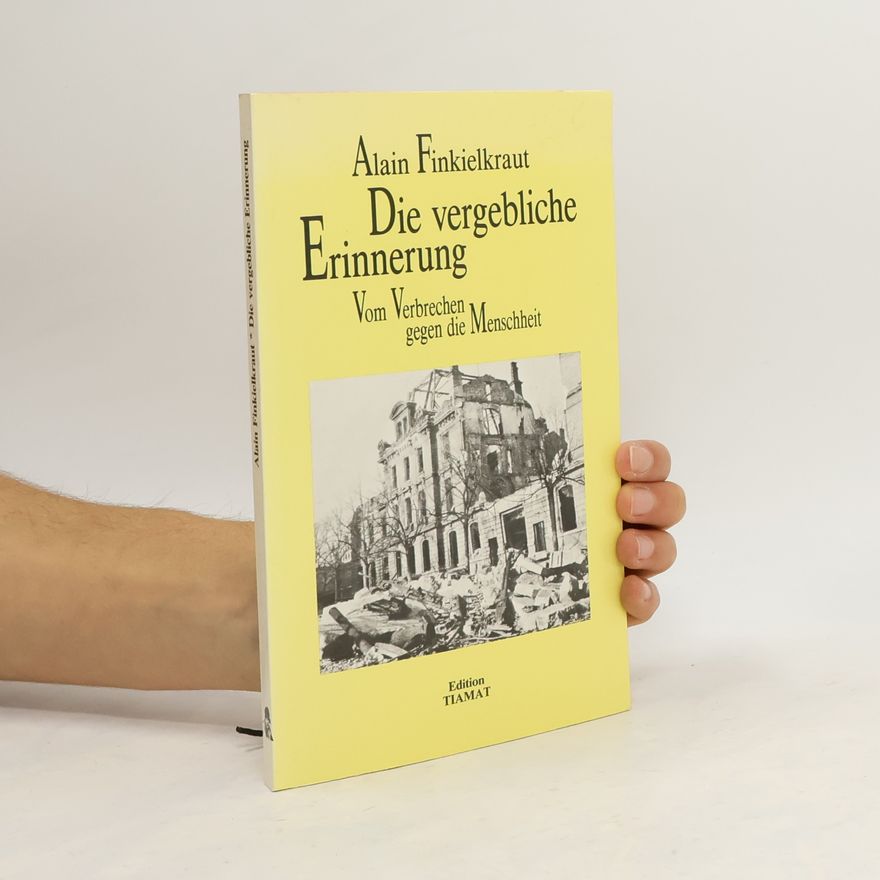 Alain Finkielkraut Die vergebliche Erinnerung