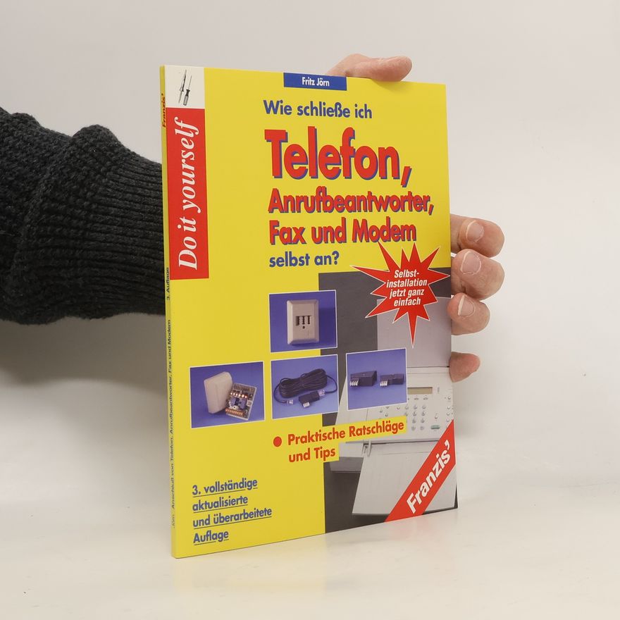 Fritz H. Jörn Wie schließe ich Telefon, Anrufbeantworter, Fax und Modem selbst an?