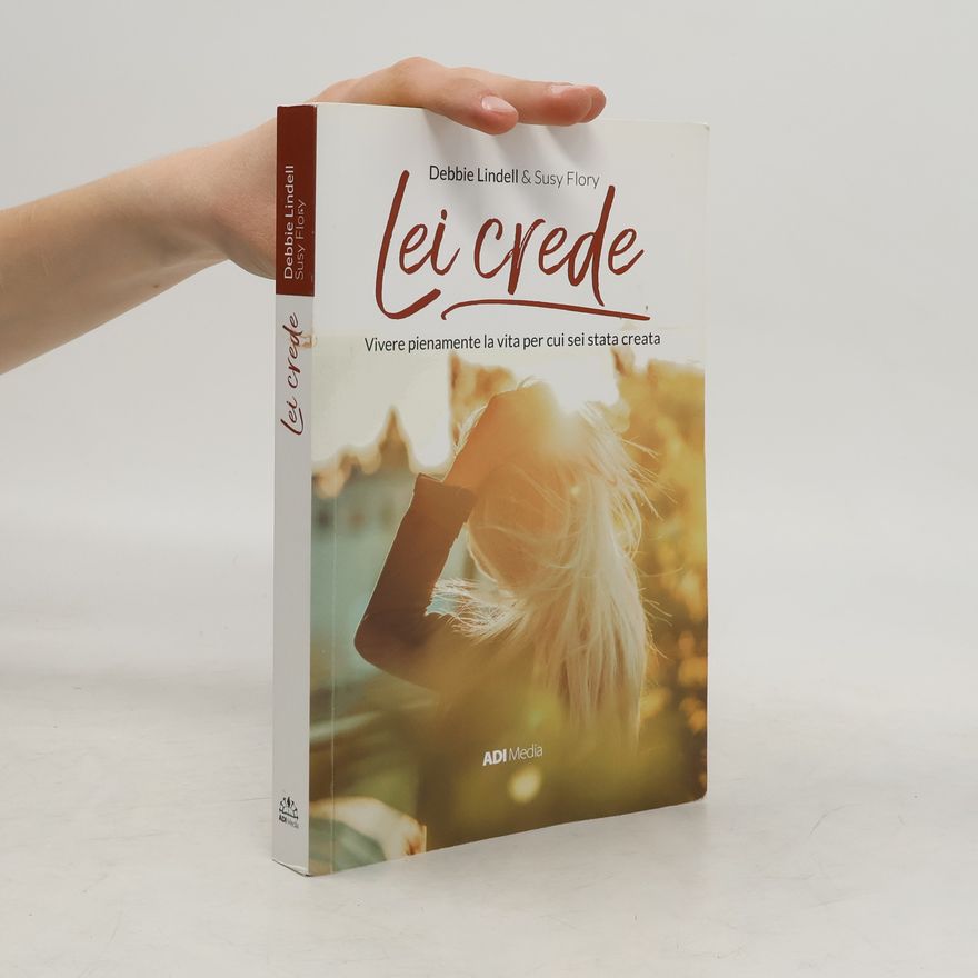 Debbie Lindell Lei crede. Vivere pienamente la vita per cui sei stata creata