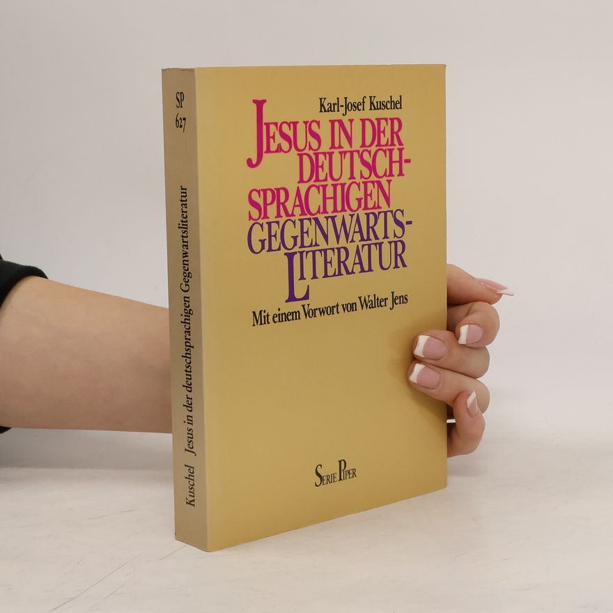 Karl-Josef Kuschel Jesus in der deutschsprachigen Gegenwartsliteratur
