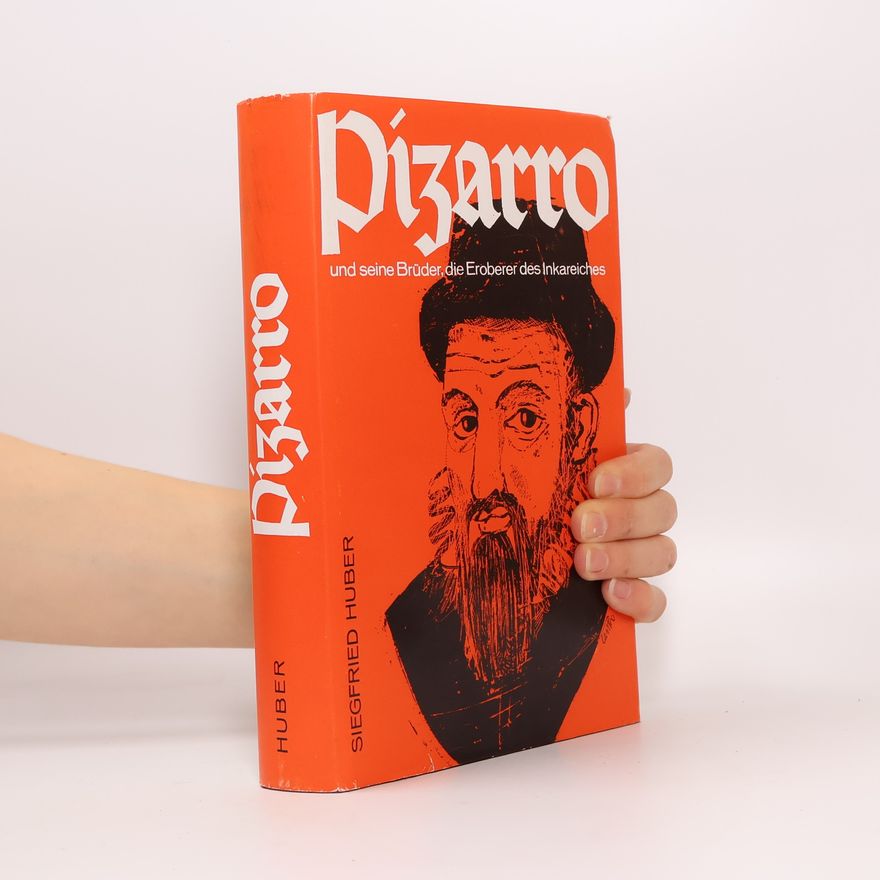 Siegfried Hubert Pizarro und seine Brüder, die Eroberer des Inkareiches