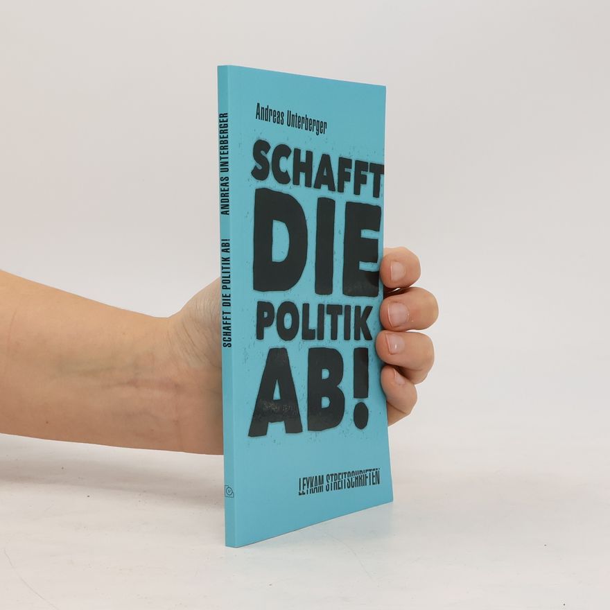 Andreas Unterberger Schafft die Politik ab!