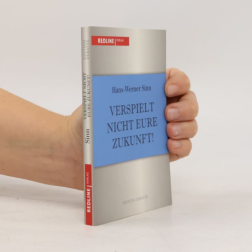 Werner Sinn Verspielt nicht eure Zukunft!