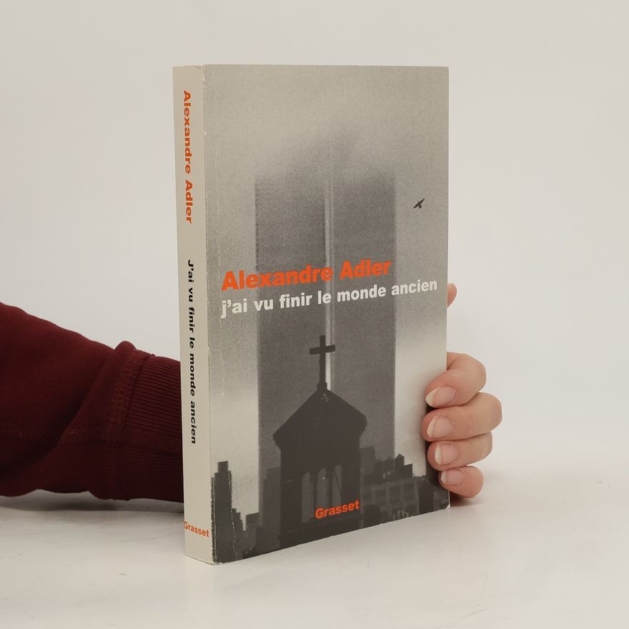Alexandre Adler J'ai vu finir le monde ancien