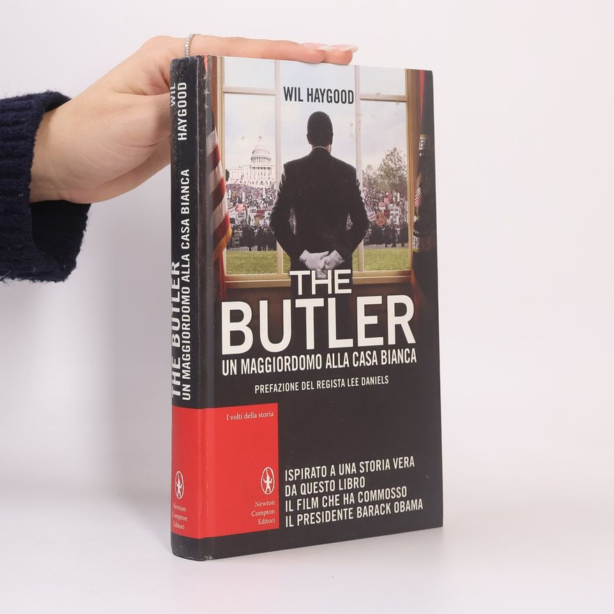 Wil Haygood The Butler. Un maggiordomo alla Casa Bianca
