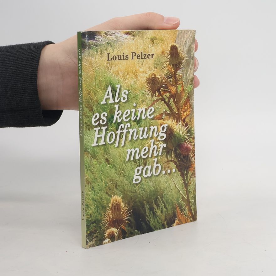 Louis Pelzer Als es keine Hoffnung mehr gab ...