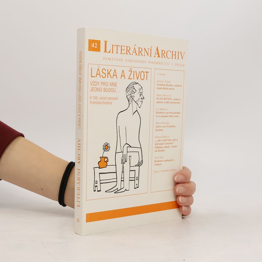 František Hrubín Literární archiv 42: Láska a život vždy pro mne jedno budou (k 100. výročí narození Františka Hrubína)