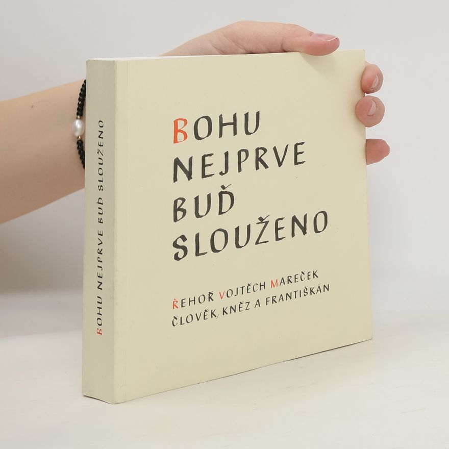 Michaela Tučková Bohu nejprve buď slouženo : Řehoř Vojtěch Mareček - člověk, kněz a františkán