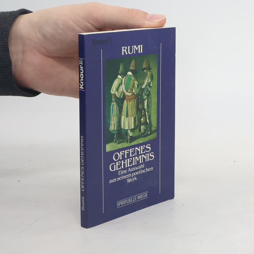 Dschelaleddin Rumi Offenes Geheimnis. Eine Auswahl aus seinem poetischen Werk