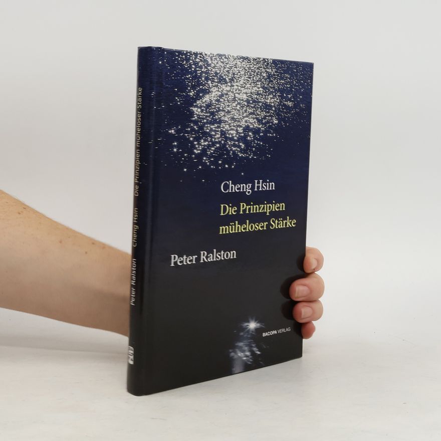 Peter Ralston Cheng Hsin - die Prinzipien müheloser Stärke