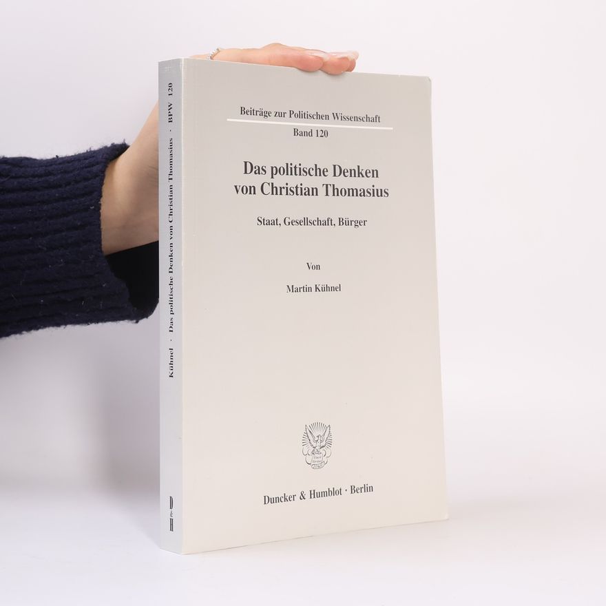 Martin Kühnel Das politische Denken von Christian Thomasius