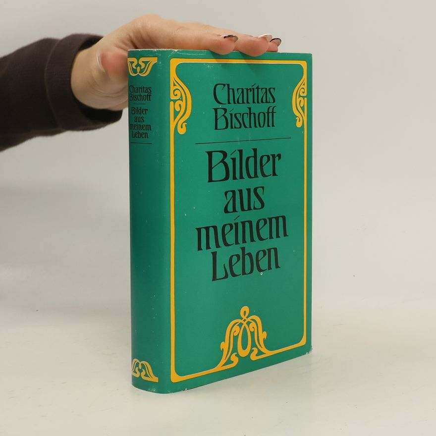 Charitas Bischoff Bilder aus meinem Leben