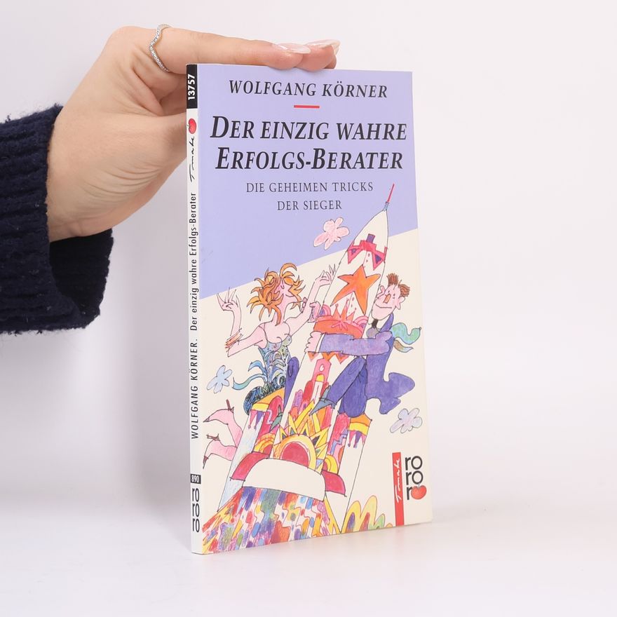 Wolfgang Körner Der einzig wahre Erfolgs-Berater