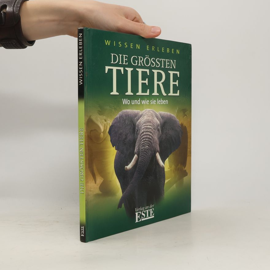 Collectif d'auteurs Die größten Tiere: Wo und wie sie leben