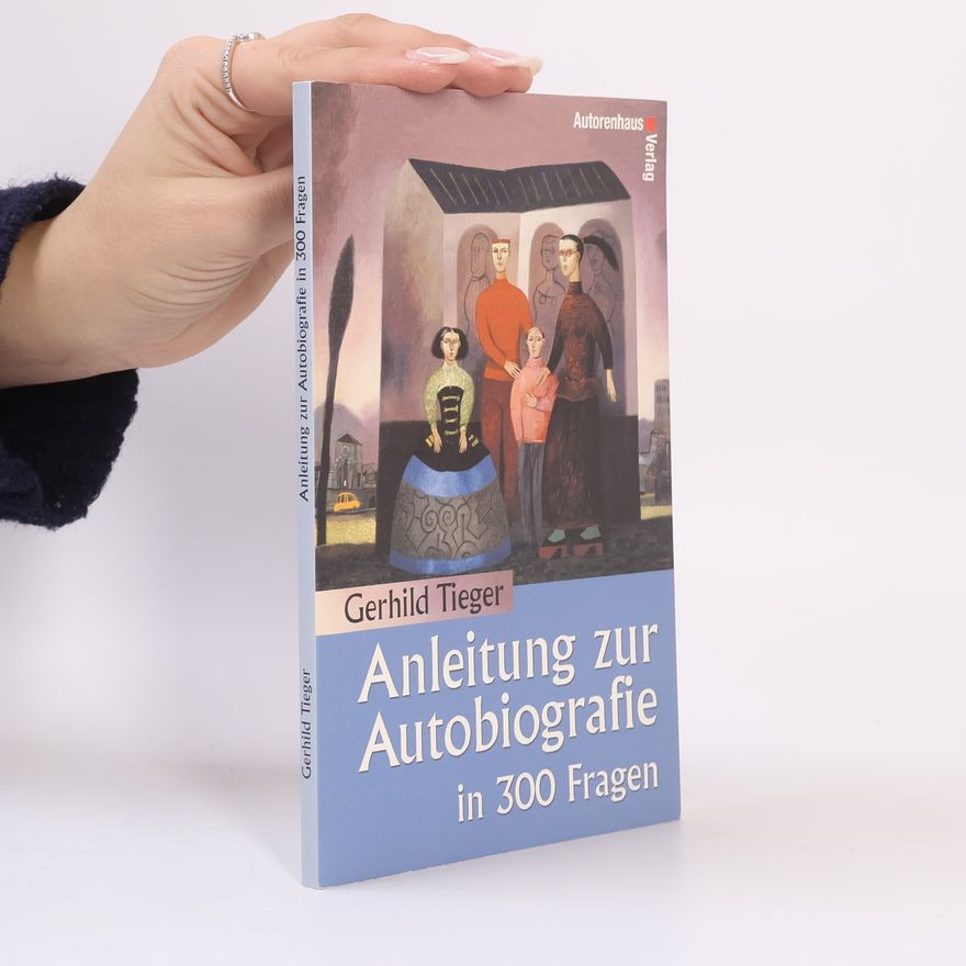 Gerhild Tieger Anleitung zur Autobiografie in 300 Fragen