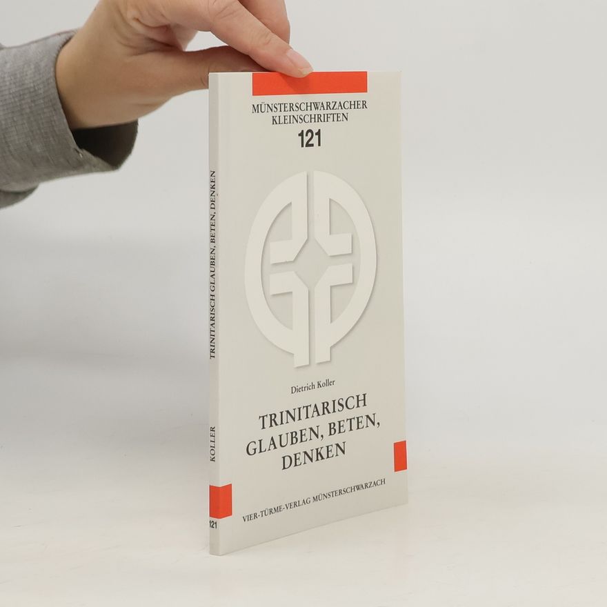 Dietrich Koller Trinitarisch Glauben, Beten, Denken