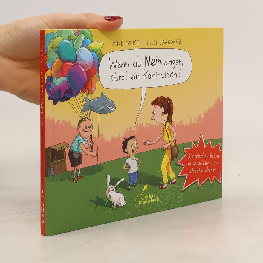 Rike Drust Wenn du Nein sagst, stirbt ein Kaninchen!
