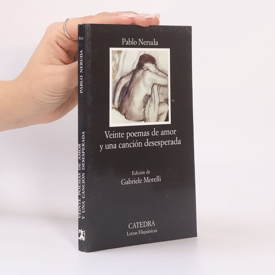 Pablo Neruda Veinte poemas de amor y una canción desesperada