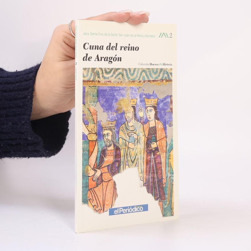 José Luis Solano Rozas Colección Huesca Historia - 2: Cuna del reino de Aragón