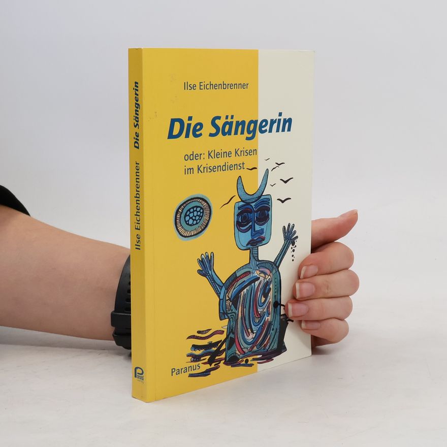 Ilse Eichenbrenner Die Sängerin oder kleine Krisen im Krisendienst