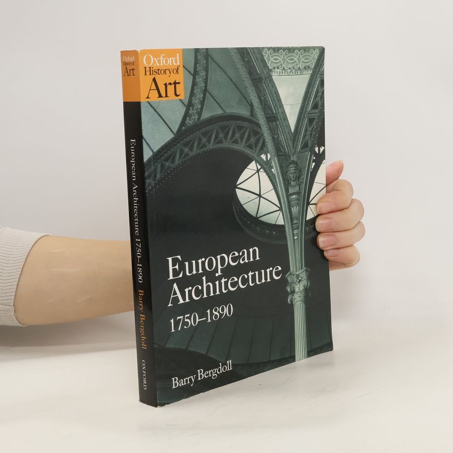 Barry Bergdoll European Architecture 1750-1890