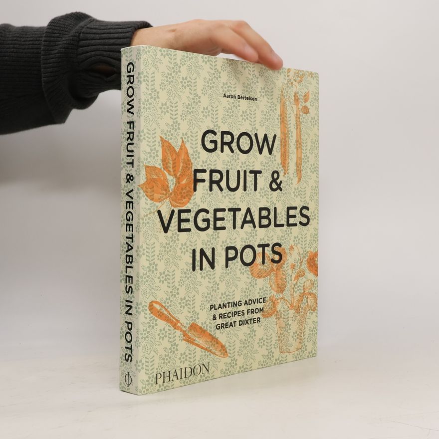 Aaron Bertelsen Grow Fruit & Vegetables in Pots