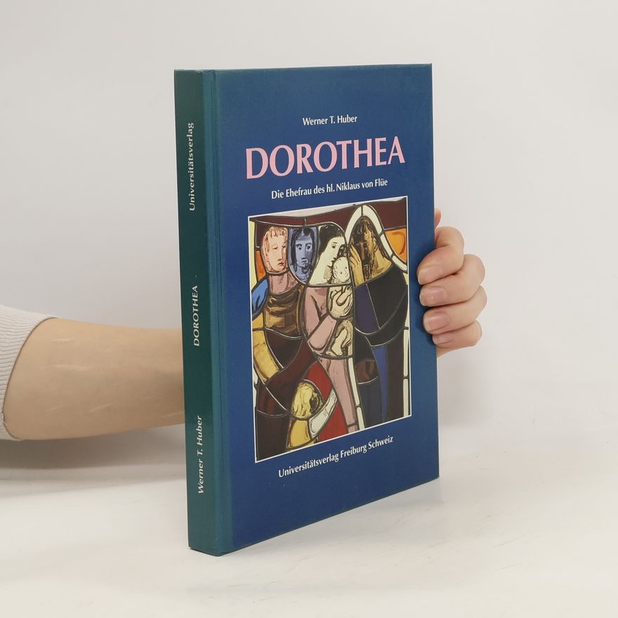 Werner T. Huber Dorothea, die Ehefrau des hl. Niklaus von Flüe