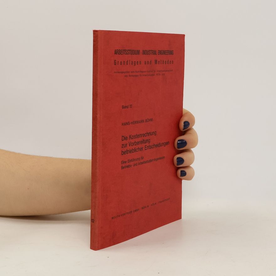 Hans Hermann Böhm Arbeitsstudium. Industrial Engineering 12. Die Kostenrechnung zur Vorbereitung betrieblicher Entscheidungen