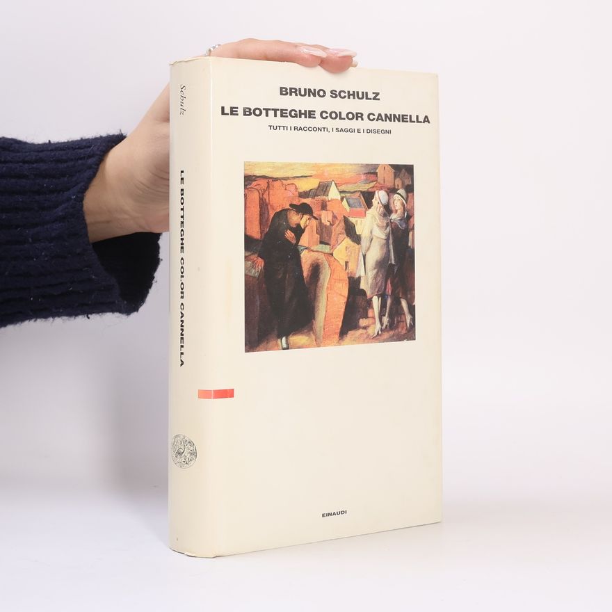 Bruno Schulz Le botteghe color cannella. Tutti i racconti, i saggi e i disegni