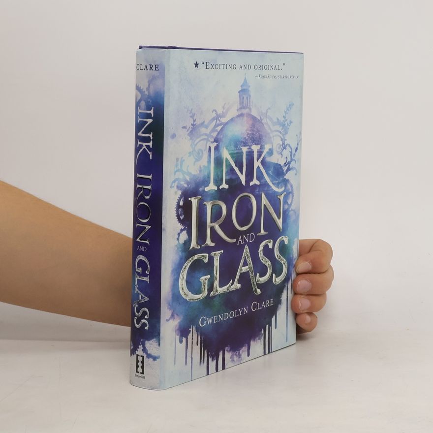 Gwendolyn Clare Ink, Iron, and Glass