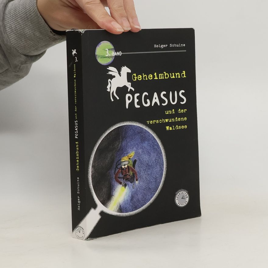 Holger Schulze Geheimbund Pegasus und der verschwundene Waldsee