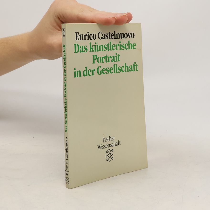 Enrico Castelnuovo Das künstlerische Portrait in der Gesellschaft