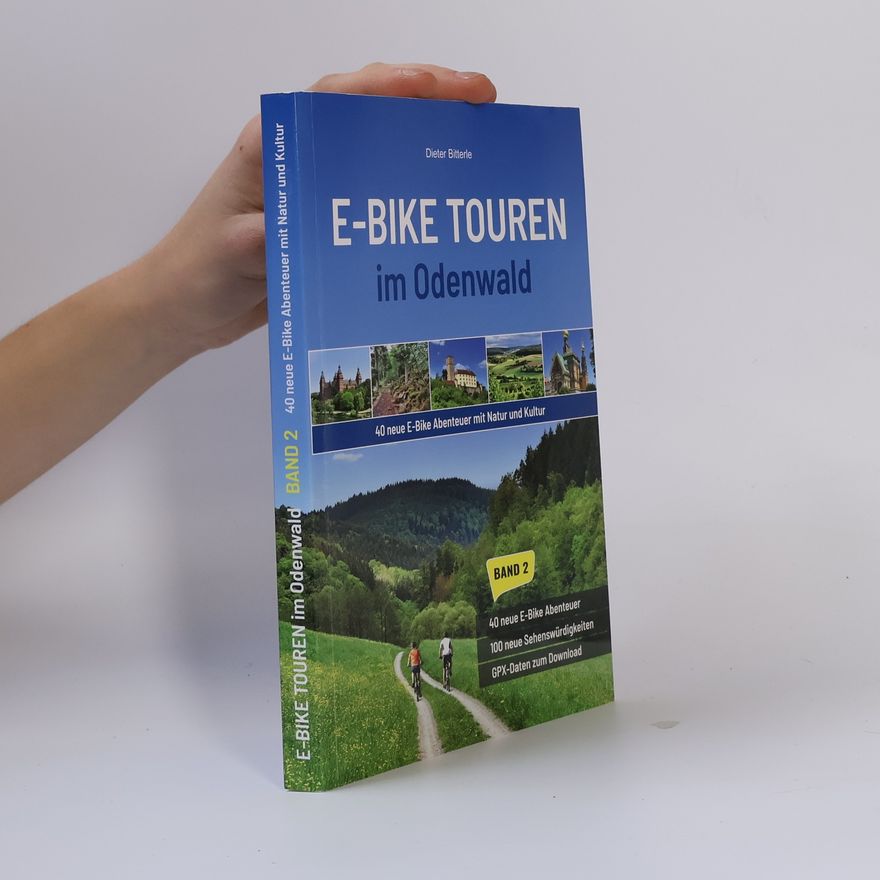 Dieter Bitterle E-Bike Touren im Odenwald Band 2. 40 neue E-Bike Abenteuer mit Natur und Kultur