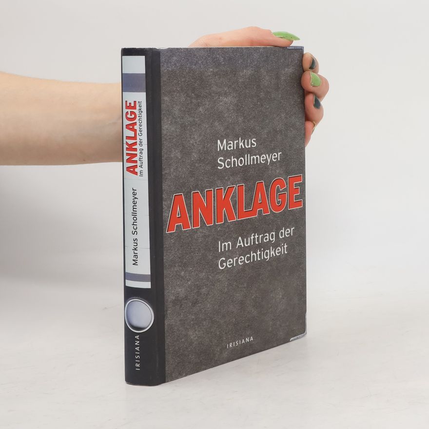 Markus Schollmeyer Anklage. Im Auftrag der Gerechtigkeit