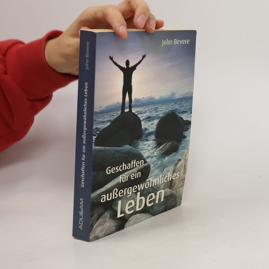 John Bevere Geschaffen für ein außergewöhnliches Leben