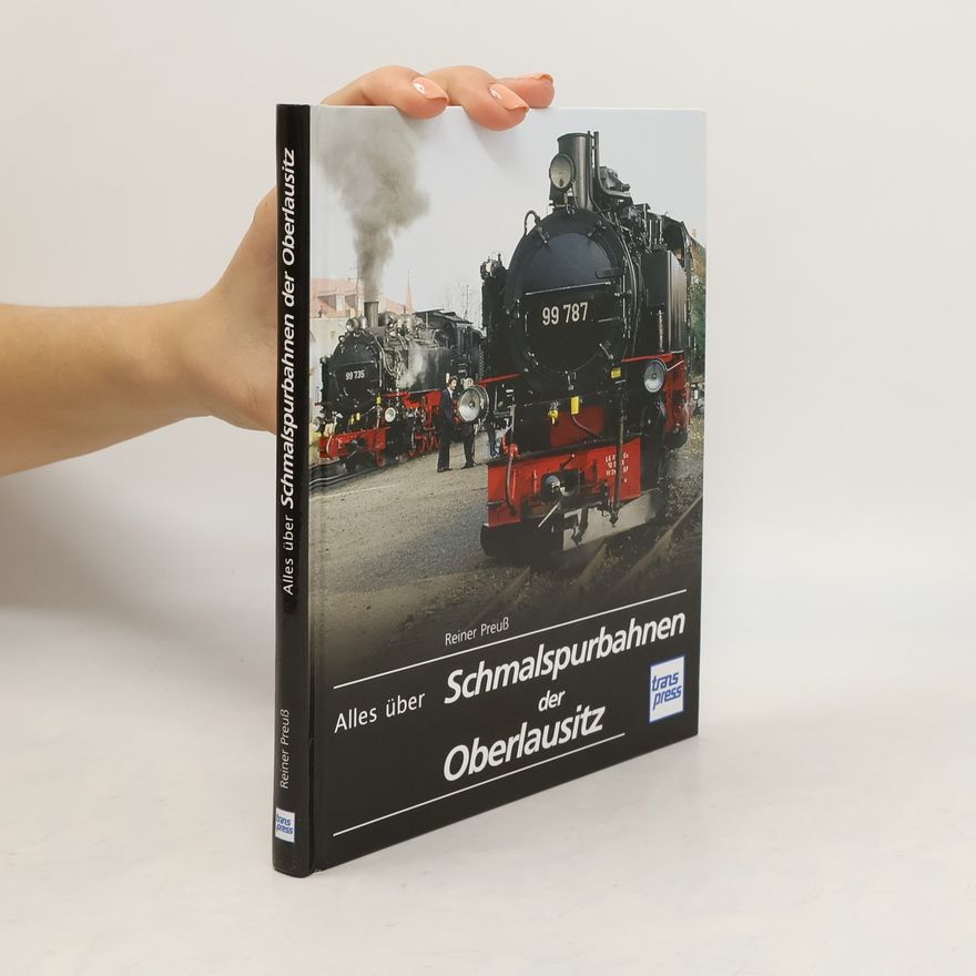 Reiner Preuß Alles über Schmalspurbahnen der Oberlausitz