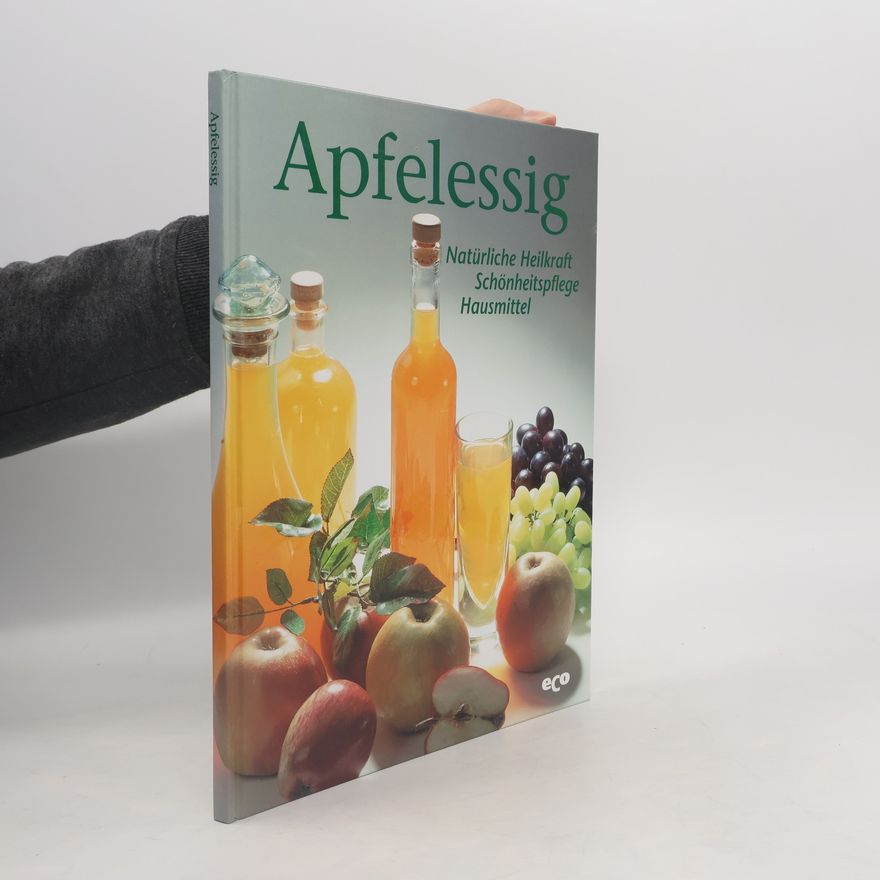 Autorenkollektiv Apfelessig. Natürliche Heilkraft Schönheitspflege Hausmittel