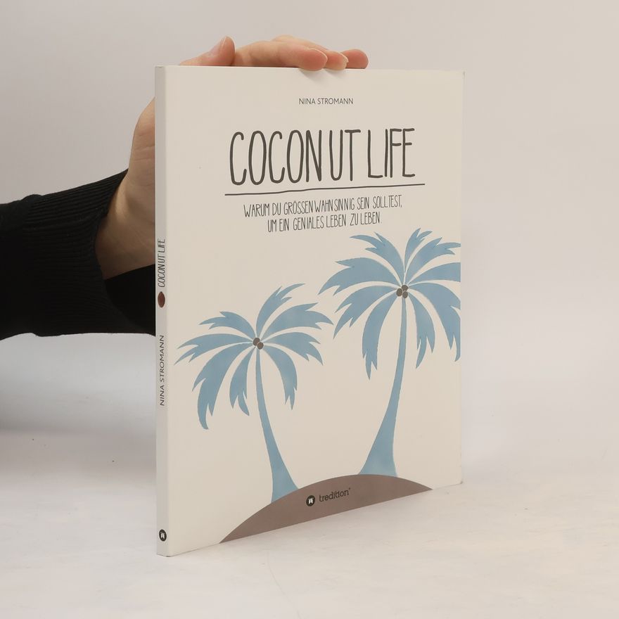 Nina Stromann Coconut Life. Warum du größenwahnsinnig sein solltest, um ein geniales Leben zu leben.