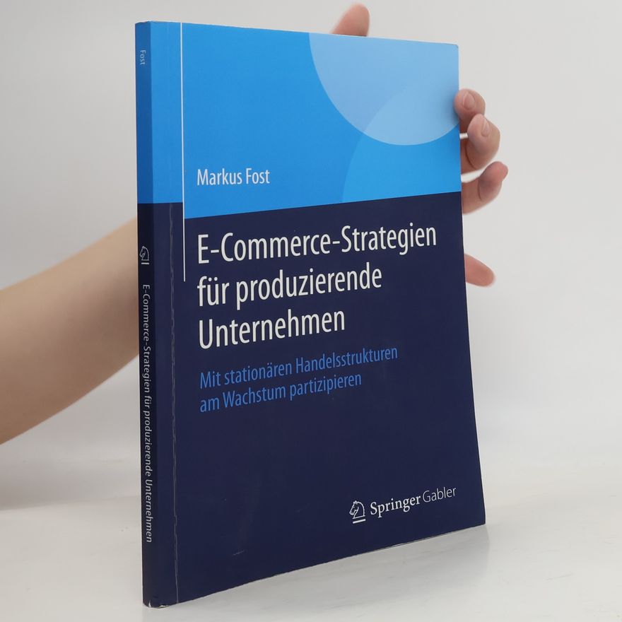 Markus Fost E-Commerce-Strategien für produzierende Unternehmen