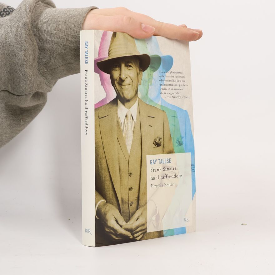 Gay Talese Frank Sinatra ha il raffreddore. Ritratti e incontri