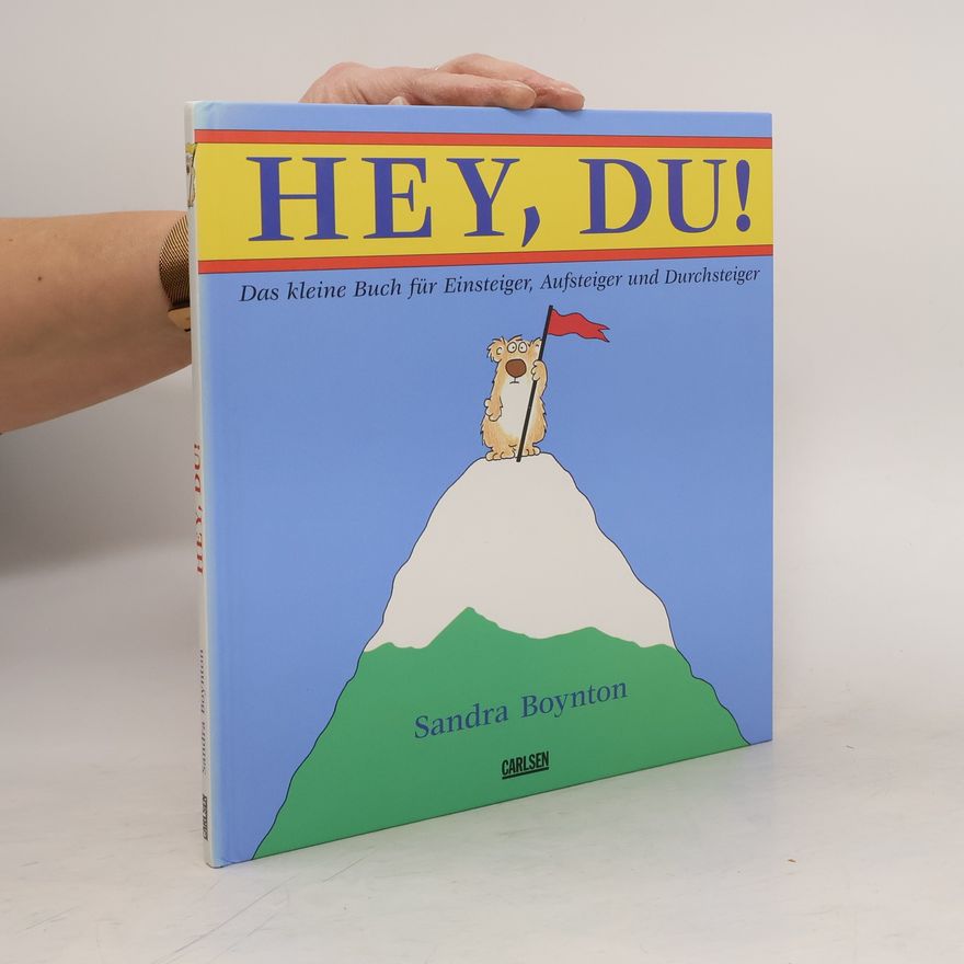 Sandra Boynton Hey, du!. Das kleine Buch für Einsteiger, Aufsteiger und Durchsteiger