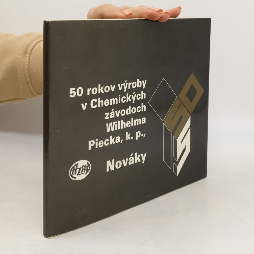 Various authors Päťdesiat rokov výroby v Chemických závodoch Wilhelma Piecka, k.p., Nováky