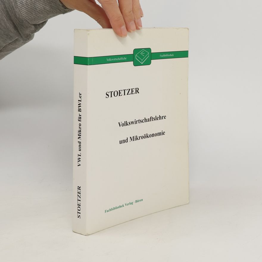 Matthias-Wolfgang Stoetzer Volkswirtschaftslehre und Mikroökonomie. Eine Einführung für Betriebswirte zum Selbststudium