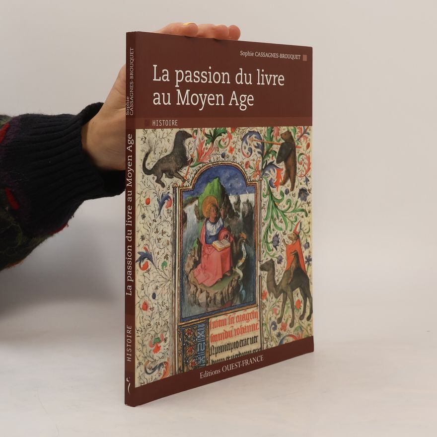 Sophie Cassagnes-Brouquet La passion du livre au Moyen Age