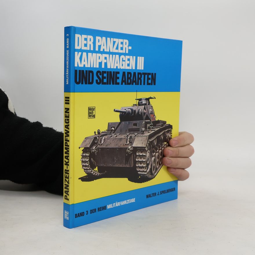 Walter J. Spielberger Der Panzerkampfwagen III [drei] und seine Abarten